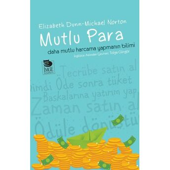 Mutlu Para - Daha Mutlu Harcama Yapmanın Bilimi Elizabeth Dunn - Michael Norton