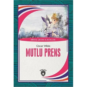 Mutlu Prens Dünya Çocuk Klasikleri (7-12 Yaş) Oscar Wilde