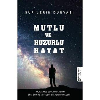 Mutlu Ve Huzurlu Hayat - Süfilerin Dünyası Muhammed Ebul Yusur Abidin