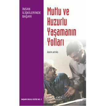 Mutlu Ve Huzurlu Yaşamanın Yolları Amir Affas