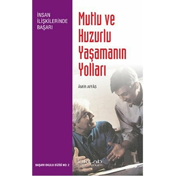 Mutlu Ve Huzurlu Yaşamanın Yolları-Amir Affas