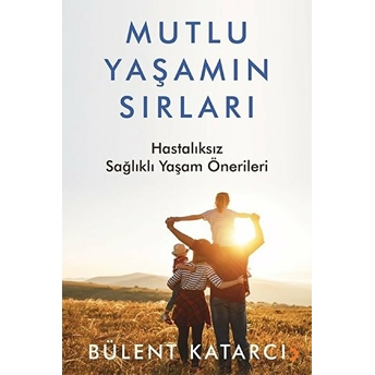 Mutlu Yaşamın Sırları - Bülent Katarcı