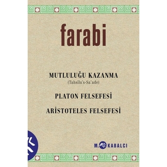 Mutluluğu Kazanma (Tahsîlu’s-Sa’ade) Platon Felsefesi - Aristoteles Felsefesi Farabi