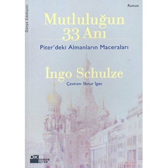 Mutluluğun 33 Anı - Piter’deki Almanların Maceraları Ingo Schulze