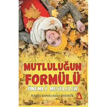 Mutluluğun Formülü Önemli Meseleler - Birgül Kapaklıkaya Eryörük