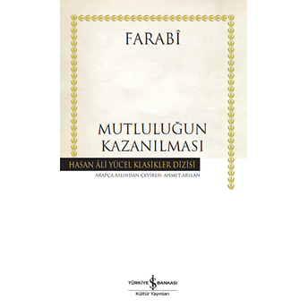 Mutluluğun Kazanılması - Hasan Ali Yücel Klasikleri Farabi