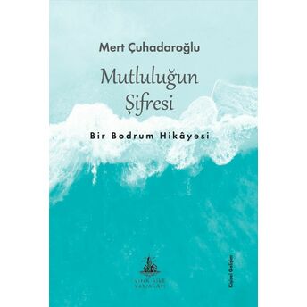 Mutluluğun Şifresi - Bir Bodrum Hikayesi Mert Çuhadaroğlu