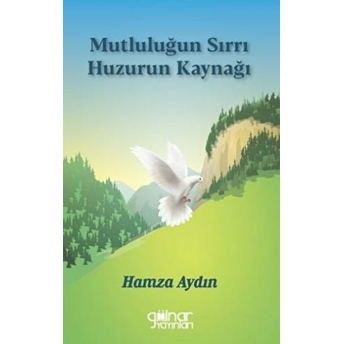 Mutluluğun Sırrı Huzurun Kaynağı Hamza Aydın