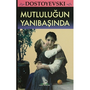 Mutluluğun Yanıbaşında Fyodor Mihayloviç Dostoyevski