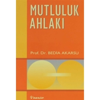 Mutluluk Ahlakı Ahlak Öğretileri 1 Bedia Akarsu