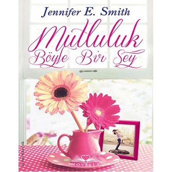 Mutluluk Böyle Bir Şey Jennifer E. Smith