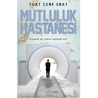 Mutluluk Hastanesi Aramak Mı Yoksa Bulmak Mı? - Fuat Cenk Onat