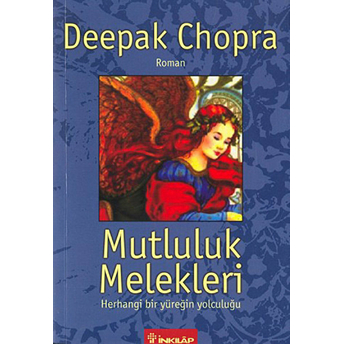 Mutluluk Melekleri Herhangi Bir Yüreğin Yolculuğu Deepak Chopra