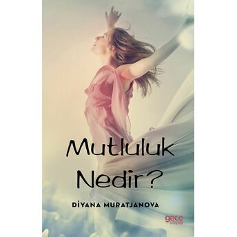 Mutluluk Nedir? Diyana Muratjanova