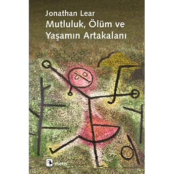 Mutluluk , Ölüm Ve Yaşamın Artakalanı Jonathan Lear