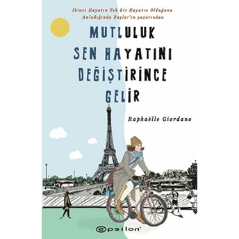 Mutluluk Sen Hayatını Değiştirince Gelir Raphaelle Giordano