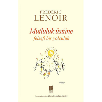 Mutluluk Üstüne Felsefi Bir Yolculuk Frederic Lenoir