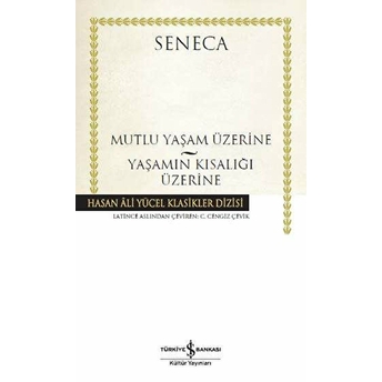 Mutluluk Yaşam Üzerine - Yaşamın Kısalığı Üzerine - Hasan Ali Yücel Klasikleri (Ciltli) Seneca