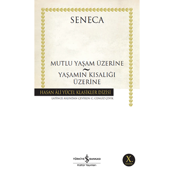 Mutluluk Yaşam Üzerine - Yaşamın Kısalığı Üzerine - Hasan Ali Yücel Klasikleri Seneca