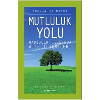 Mutluluk Yolu Hadisler Işığında Aile Ilişkileri Abdullah Ibn Mübarek