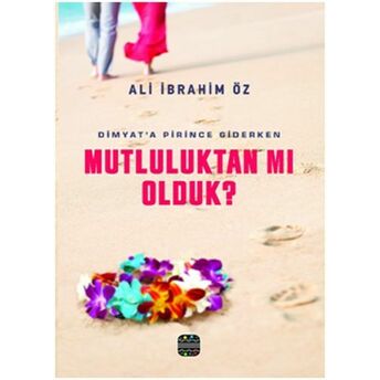 Mutluluktan Mı Olduk? Ali Ibrahim Öz