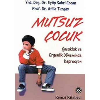 Mutsuz Çocuk Çocukluk Ve Ergenlik Döneminde Depresyon Atilla Turgay