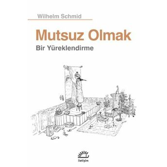 Mutsuz Olmak Bir Yüreklendirme Wilhelm Schmid