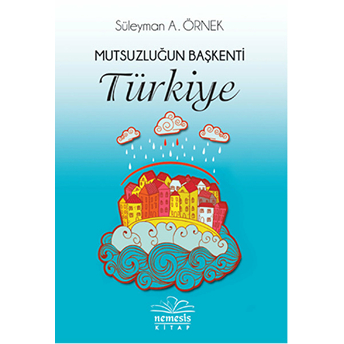 Mutsuzluğun Başkenti Türkiye Süleyman A. Örnek