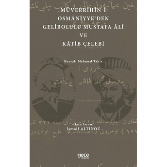 Müverrihin-I Osmaniyye'den Gelibolu Mustafa Ali Ve Katib Çelebi - Bursalı Mehmed Tahir