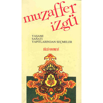 Muzaffer Izgü Yaşamı, Sanatı, Yapıtlarından Seçmeler Kolektif