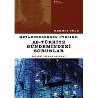 Müzakerelerden Üyeliğe: Ab - Türkiye Gündemindeki Sorunlar Mehmet Uğur