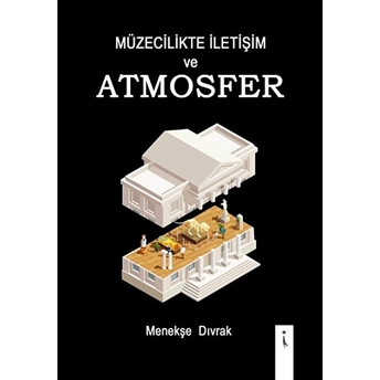 Müzecilikte Iletişim Ve Atmosfer - Menekşe Dıvrak