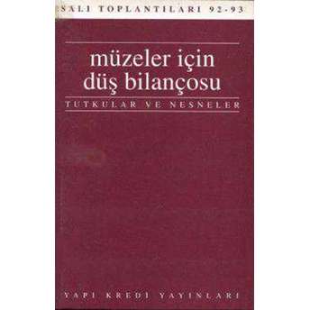 Müzeler Için Düş Bilançosu Tutkular Ve Nesneler Salı Toplantıları 92 - 93 Kolektif