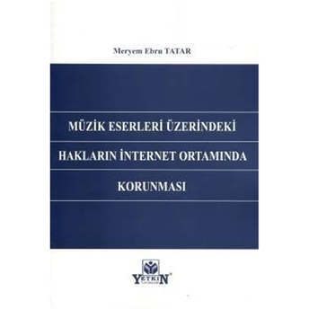 Müzik Eserleri Üzerindeki Hakların Internet Ortamında Korunması Meryem Ebru Tatar