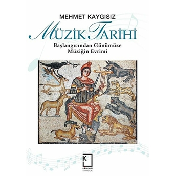 Müzik Tarihi / Başlangıcından Günümüze Müziğin Evrimi Mehmet Kaygısız