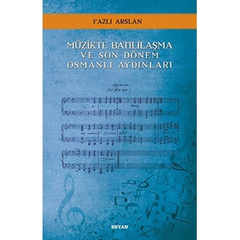 Müzikte Batılılaşma Ve Son Dönem Osmanlı Aydınları Fazlı Arslan