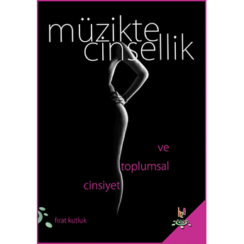 Müzikte Cinsellik Ve Toplumsal Cinsiyet Fırat Kutluk