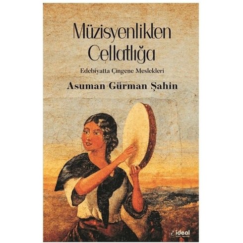 Müzisyenlikten Cellatlığa Edebiyatta Çingene Meslekleri Asuman Gürman Şahin