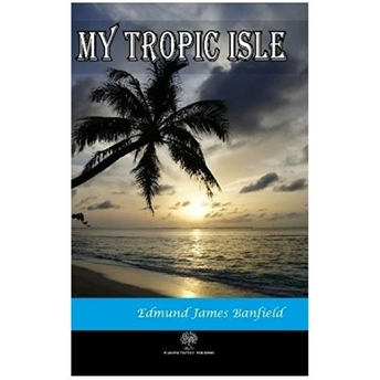 My Tropic Isle - Edmund James Banfield