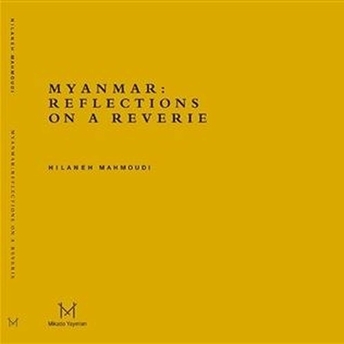 Myanmar: Reflections On A Reverie Hilaneh Mahmoudi