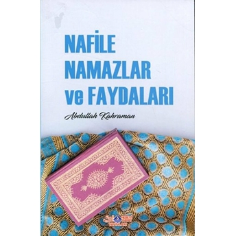 Nafile Namazlar Ve Faydaları - Abdullah Kahraman