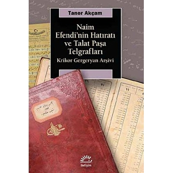 Naim Efendinin Hatıratı Ve Talat Paşa Telgrafları - Krikor Gergeryan Arşivi Taner Akçam