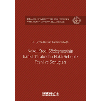 Nakdi Kredi Sözleşmesinin Banka Tarafından Haklı Sebeple Feshi Ve Sonuçları - Şeyda Dursun Karaahmetoğlu