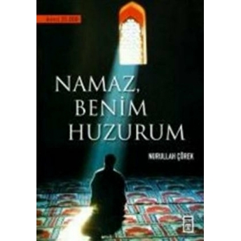 Namaz Benim Huzurum Nurullah Çörek