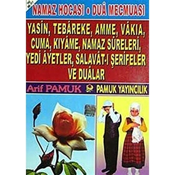 Namaz Hocası, Dua Mecmuası,Yasin,Tebareke, Amme, Vakıa, Cuma, Kıyame, Namaz Sureleri, Yedi Ayetler, Salavatı Şerifeler Ve Dualar (Yas-088/P17) Arif Pamuk