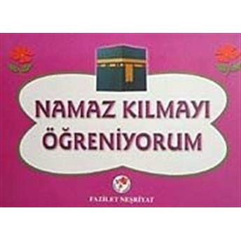 Namaz Kılmayı Öğreniyorum (Kızlar Için) Ciltli Kolektif