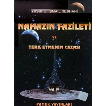 Namazın Fazileti Ve Terketmenin Cezası (Namaz-007) Allame Yusuf Bin Ismail En-Nebhani