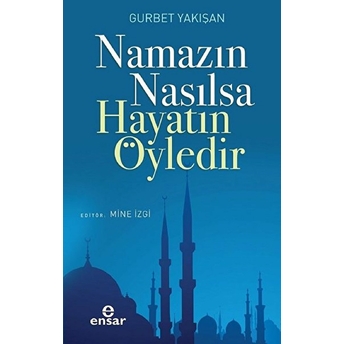 Namazın Nasılsa Hayatın Öyledir Gurbet Yakışan