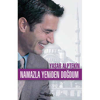 Namazla Yeniden Doğdum Yaşar Alptekin