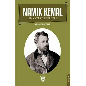 Namık Kemal Hayatı Ve Eserleri Kemalettin Şükrü